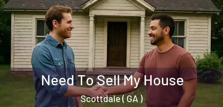  Need To Sell My House Scottdale ( GA )