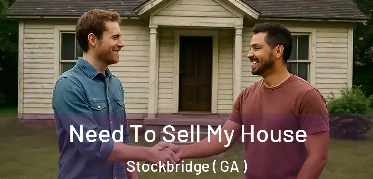  Need To Sell My House Stockbridge ( GA )