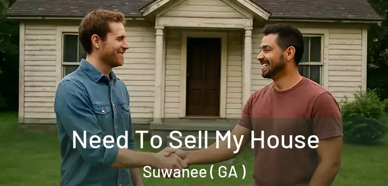  Need To Sell My House Suwanee ( GA )