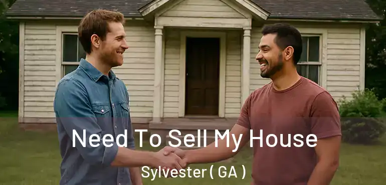  Need To Sell My House Sylvester ( GA )