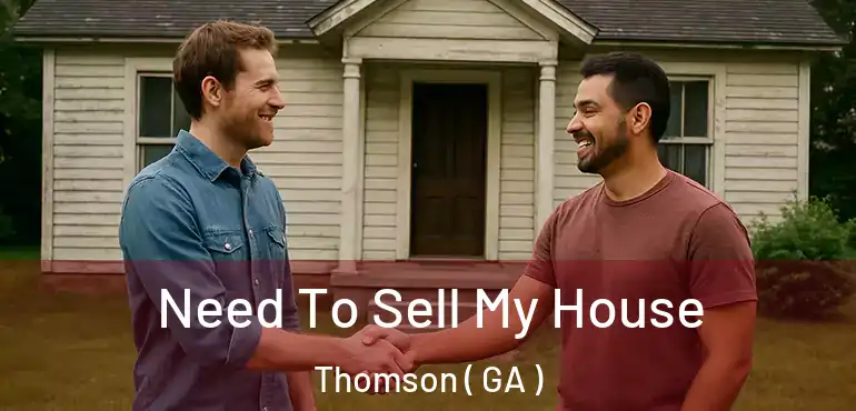  Need To Sell My House Thomson ( GA )