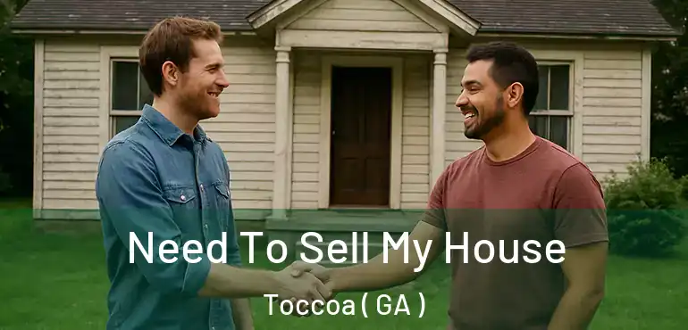  Need To Sell My House Toccoa ( GA )