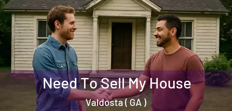  Need To Sell My House Valdosta ( GA )