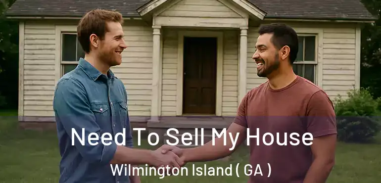  Need To Sell My House Wilmington Island ( GA )