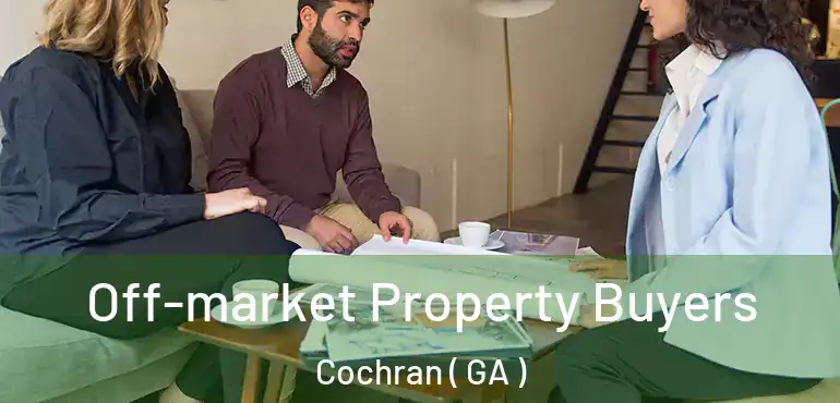  Off-market Property Buyers Cochran ( GA )