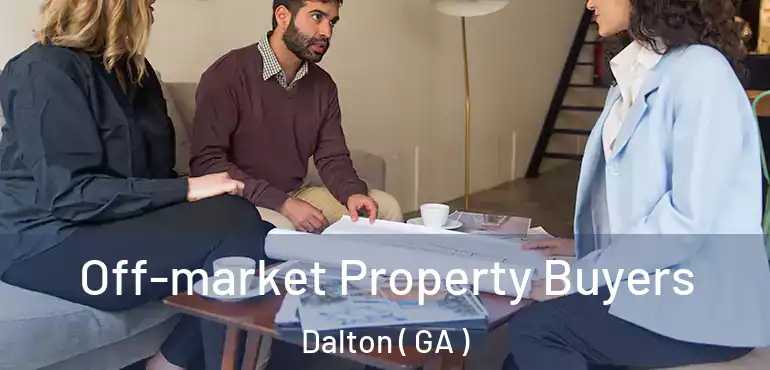  Off-market Property Buyers Dalton ( GA )