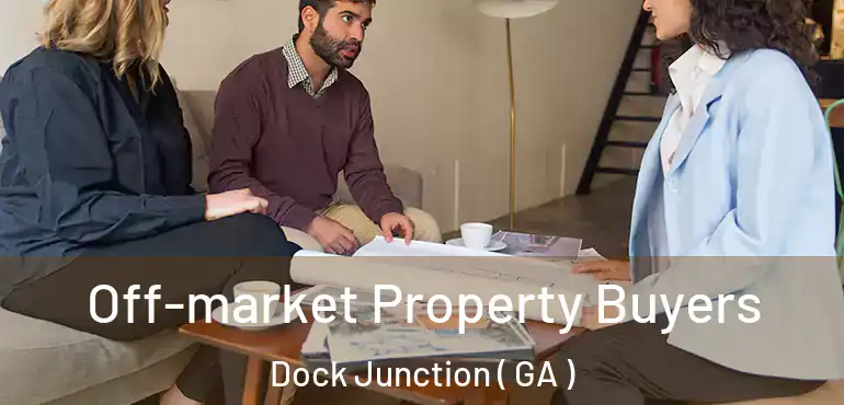  Off-market Property Buyers Dock Junction ( GA )