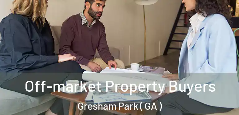  Off-market Property Buyers Gresham Park ( GA )
