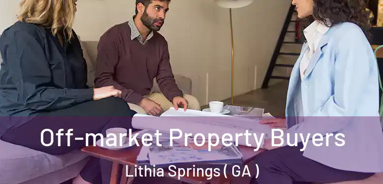  Off-market Property Buyers Lithia Springs ( GA )