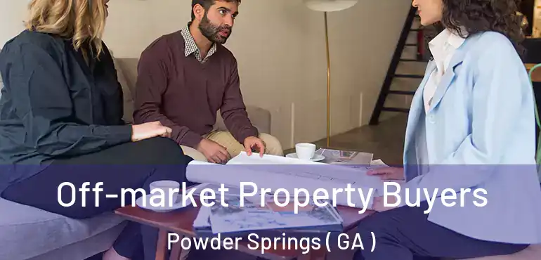  Off-market Property Buyers Powder Springs ( GA )