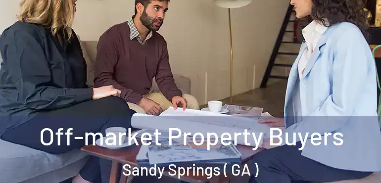  Off-market Property Buyers Sandy Springs ( GA )