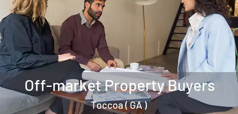  Off-market Property Buyers Toccoa ( GA )
