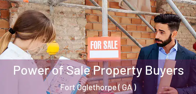  Power of Sale Property Buyers Fort Oglethorpe ( GA )