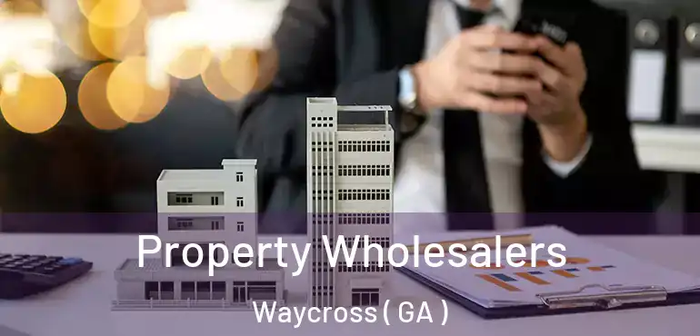  Property Wholesalers Waycross ( GA )