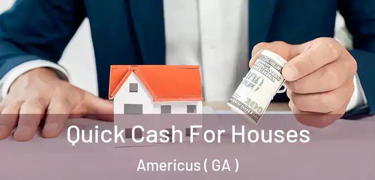  Quick Cash For Houses Americus ( GA )