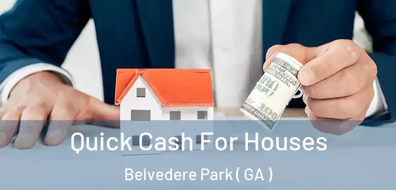  Quick Cash For Houses Belvedere Park ( GA )