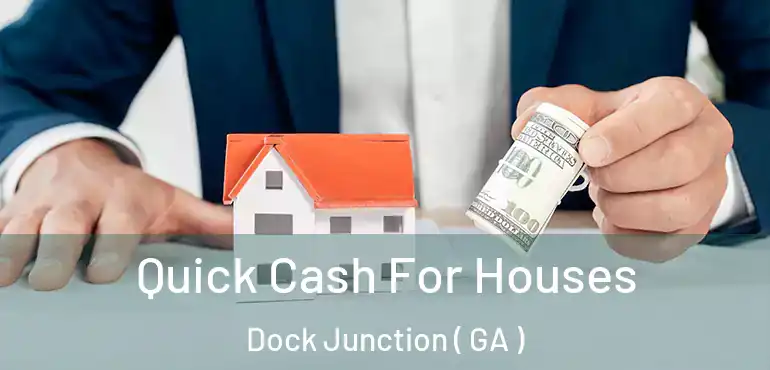  Quick Cash For Houses Dock Junction ( GA )