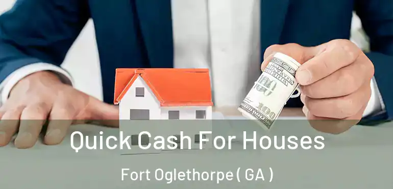  Quick Cash For Houses Fort Oglethorpe ( GA )