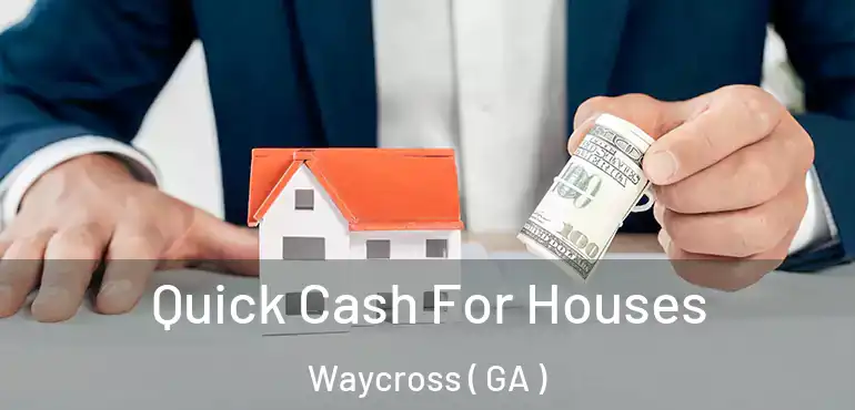  Quick Cash For Houses Waycross ( GA )
