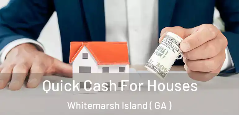  Quick Cash For Houses Whitemarsh Island ( GA )