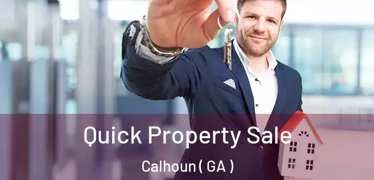  Quick Property Sale Calhoun ( GA )
