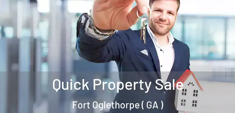  Quick Property Sale Fort Oglethorpe ( GA )