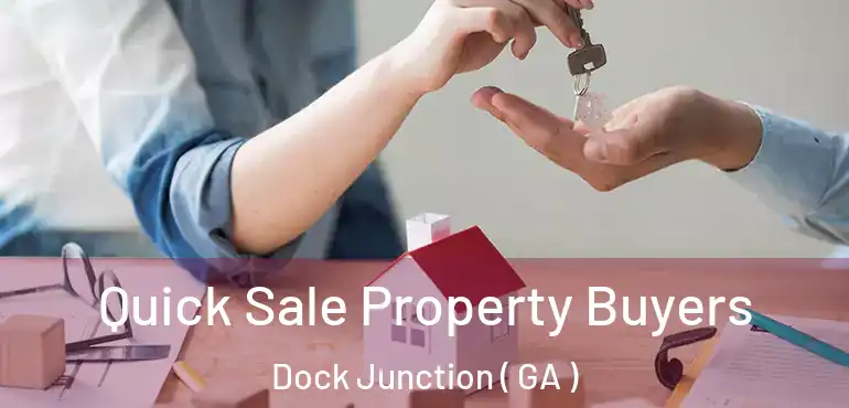  Quick Sale Property Buyers Dock Junction ( GA )