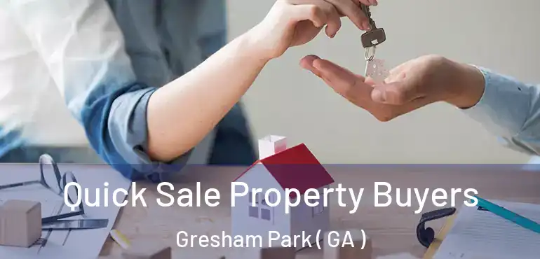  Quick Sale Property Buyers Gresham Park ( GA )