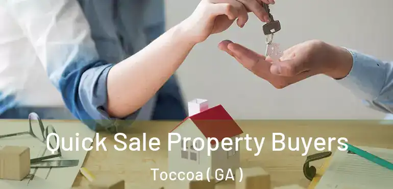  Quick Sale Property Buyers Toccoa ( GA )