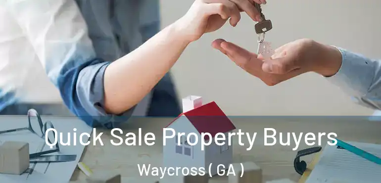  Quick Sale Property Buyers Waycross ( GA )