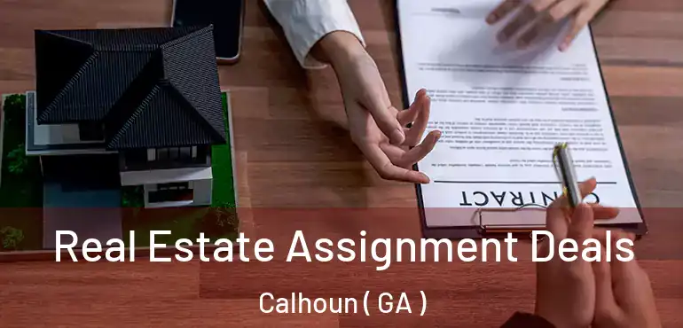  Real Estate Assignment Deals Calhoun ( GA )