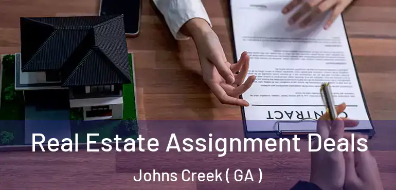  Real Estate Assignment Deals Johns Creek ( GA )