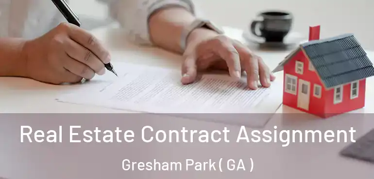  Real Estate Contract Assignment Gresham Park ( GA )