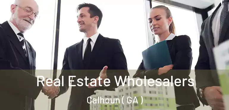  Real Estate Wholesalers Calhoun ( GA )