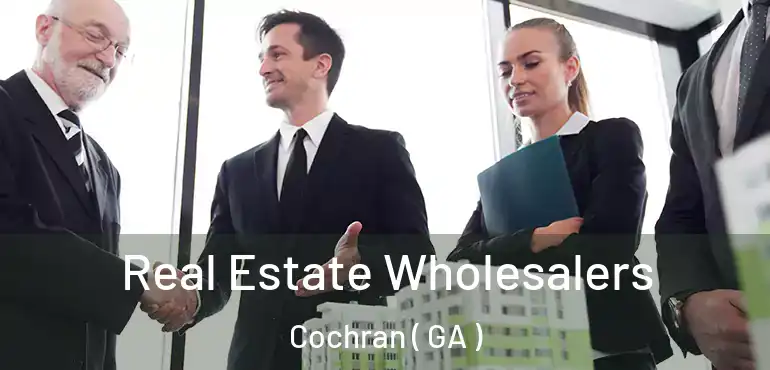  Real Estate Wholesalers Cochran ( GA )