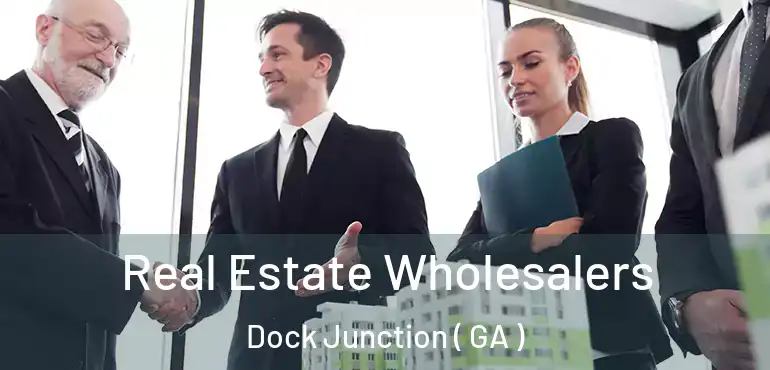  Real Estate Wholesalers Dock Junction ( GA )