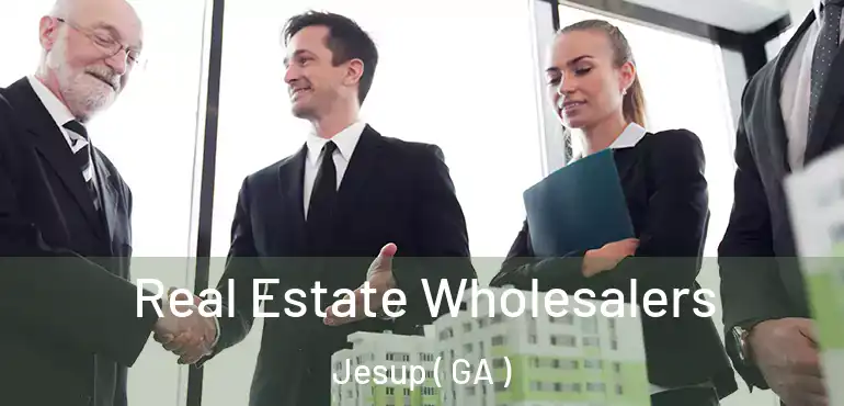  Real Estate Wholesalers Jesup ( GA )