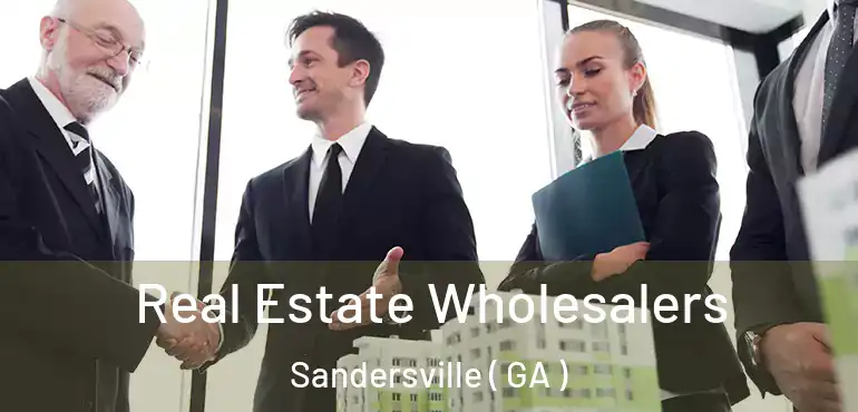  Real Estate Wholesalers Sandersville ( GA )