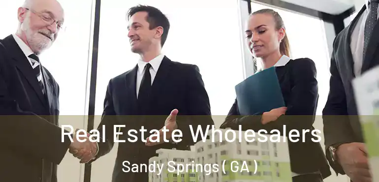  Real Estate Wholesalers Sandy Springs ( GA )