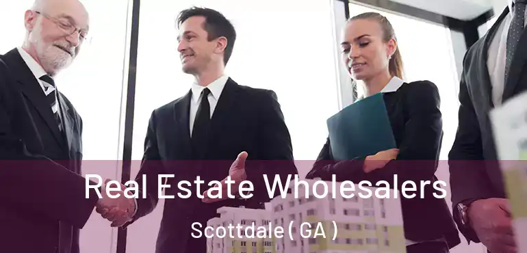  Real Estate Wholesalers Scottdale ( GA )