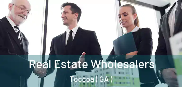  Real Estate Wholesalers Toccoa ( GA )
