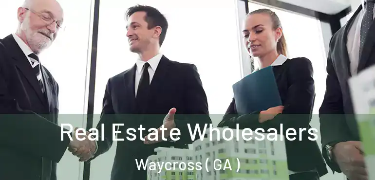  Real Estate Wholesalers Waycross ( GA )