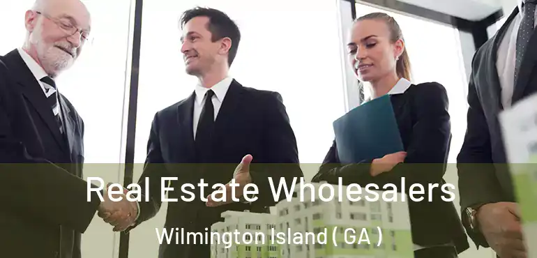  Real Estate Wholesalers Wilmington Island ( GA )