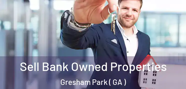  Sell Bank Owned Properties Gresham Park ( GA )