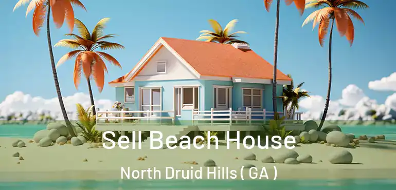  Sell Beach House North Druid Hills ( GA )