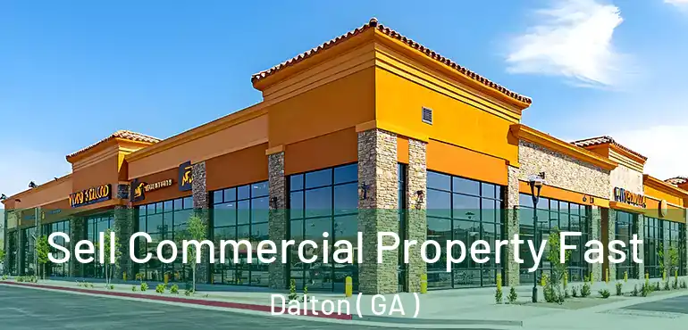  Sell Commercial Property Fast Dalton ( GA )