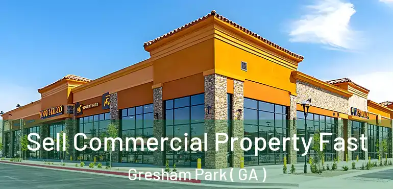  Sell Commercial Property Fast Gresham Park ( GA )