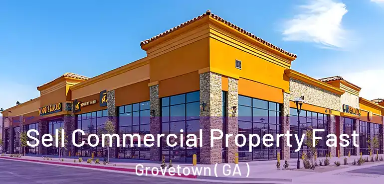  Sell Commercial Property Fast Grovetown ( GA )