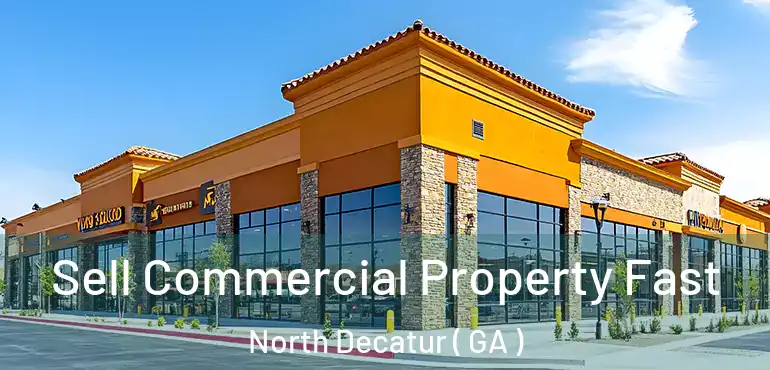  Sell Commercial Property Fast North Decatur ( GA )