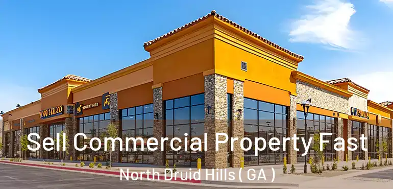  Sell Commercial Property Fast North Druid Hills ( GA )